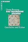 Das Maurische Spanien: Geschichte und Kultur