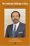 The Leadership Challenge in Africa: Cameroon Under Paul Biya