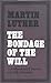 The Bondage of the Will by Martin Luther