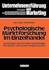 Psychologische Marktforschung im Einzelhandel: Entwicklung und Test einer operationalen Befragungs- und Auswertungskonzeption (Unternehmensführung und Marketing, 15) (German Edition) Psychologische Marktforschung im Einzelhandel: Entwicklung und Test einer operationalen Befragungs- und Auswertungskonzeption (Unternehmensführung und Marketing, 15) (German Edition)