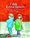 I Hate Roland Roberts I Hate Roland Roberts