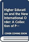 Higher Education and the New International Order: A Collection of Papers
