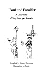 Foul and Familiar: A Dictionary of Very Improper French