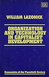 Organization and Technology in Capitalist Development (Economists of the Twentieth Century series) Organization and Technology in Capitalist Development (Economists of the Twentieth Century series)