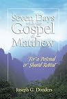 Seven Days with the Gospel of Matthew: For a Personal or Shared Retreat Seven Days with the Gospel of Matthew: For a Personal or Shared Retreat