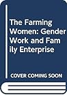 Farming women: Gender, work, and family enterprise