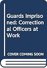 Guards Imprisoned: Correctional Officers at Work