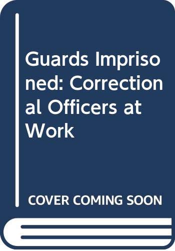 Guards Imprisoned: Correctional Officers at Work (Hardcover)