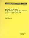 Complex Dynamics, Fluctuations, Chaos, And Fractals In Biomedical Photonics (Proceedings of Spie) Complex Dynamics, Fluctuations, Chaos, And Fractals In Biomedical Photonics (Proceedings of Spie)