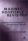 Magnet Hospitals Revisited: Attraction and Retention of Professional Nurses (American Nurses Association)