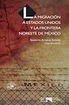 La migracion a Estados Unidos y la frontera Noreste de Mexico (Las ciencias sociale: Segunda Decada/ The Social Sciences: Second Decade) (Spanish Edition) La migracion a Estados Unidos y la frontera Noreste de Mexico (Las ciencias sociale: Segunda Decada/ The Social Sciences: Second Decade) (Spanish Edition)