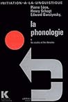 La Phonologie: 1. Les Ecoles Et Les Theories (Initiation a la Linguistique) (French Edition)