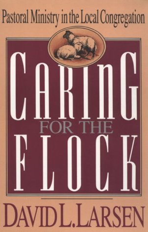 Caring for the Flock: Pastoral Ministry in the Local Congregation (Paperback)