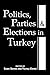 Politics, Parties, and Elections in Turkey