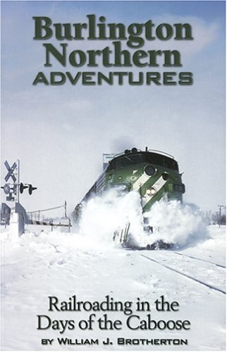 Burlington Northern Adventures: Railroading in the Days of the Caboose (Paperback)