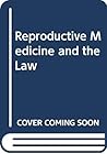 Reproductive Medicine and the Law Reproductive Medicine and the Law