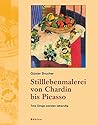 Stilllebenmalerei Von Chardin Bis Picasso: Tote Dinge Werden Lebendig (German Edition)