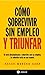 Como Sobrevivir Sin Empleo y Triunfar (Spanish Edition)