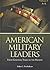 American Military Leaders [2 volumes]: From Colonial Times to the Present