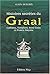Histoires Secrètes Du Graal: Cathares, Templiers, Rose Croix Et Francs Maçons