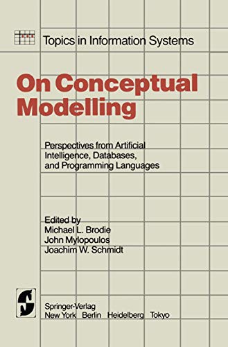 On Conceptual Modelling: Perspectives from Artificial Intelligence, Databases, and Programming Languages (Topics in Information Systems)