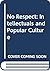 No Respect: Intellectuals and Popular Culture