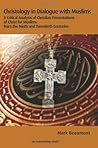 Christology in Dialogue with Muslims: A Critical Analysis of Christian Presentations of Christ for Muslims from the Ninth and Twentieth Centuries (Regnum Studies in Mission)
