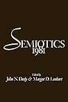 Semiotics 1981 (Proceedings of the 6th Annual Meeting of the Semiotic Society of America)