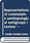 Representations of commutative semitopological semigroups (Lecture notes in mathematics ; 435) Representations of commutative semitopological semigroups (Lecture notes in mathematics ; 435)