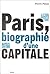 Paris, biographie d'une cap...