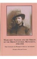 Margaret Sanger and the Origin of the Birth Control Movement, 1910-1930: The Concept of Women's Sexual Autonomy (Hardcover)