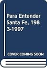 Para Entender Santa Fe, 1983-1997 Para Entender Santa Fe, 1983-1997