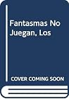 Los Fantasmas No Juegan Los Fantasmas No Juegan