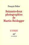 Soixante-deux photographies de Martin Heidegger Soixante-deux photographies de Martin Heidegger
