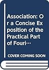 Association: Or a Concise Exposition of the Practical Part of Fouriers Social Science (Communal Societies in America Ser)