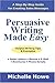 Persuasive Writing Made Easy by Michelle Howe