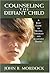 Counseling the Defiant Child: A Basic Guide to Helping Troubled and Aggressive Youth