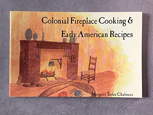 Colonial Fireplace Cooking and Early American Recipes (Paperback)