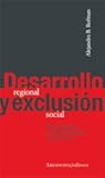 Desarrollo regional y exclusión social: Transformaciones y crisis en la Argentina contemporánea Desarrollo regional y exclusión social: Transformaciones y crisis en la Argentina contemporánea