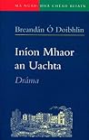 Iníon mhaor an uachta: Dráma (Má Nuad--dhá chéad bliain) Iníon mhaor an uachta: Dráma (Má Nuad--dhá chéad bliain)