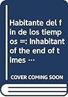 Habitante del fin de los tiempos =: Inhabitant of the end of times (Colección Dramaturgia venezolana) (Spanish Edition)