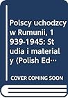 Polscy uchodźcy w Rumunii, 1939-1945: Studia i materiały (Polish Edition)