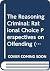 The Reasoning Criminal: Rational Choice Perspectives on Offending (Research in Criminology)