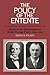The Policy of the Entente: Essays on the Determinants of British Foreign Power, 1904-1914