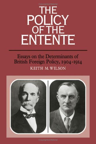 The Policy of the Entente: Essays on the Determinants of British Foreign Power, 1904-1914 (Hardcover)