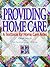Providing Home Care: A Text...