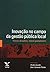 Inovacao No Campo Da Gestao Publica Local: Novos Desafios, Novos Patamares