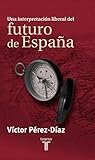 UNA INTERPRETACION LIBERAL DEL FUTURO DE ESPAÑA (PENSAMIENTO) (Spanish Edition)