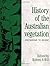 History of the Australian Vegetation: Cretaceous to Recent