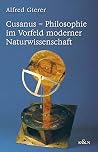 Cusanus - Philosophie im Vorfeld moderner Naturwissenschaft.